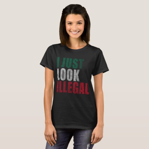 I Just Look Illegal Latino T_Shirt
