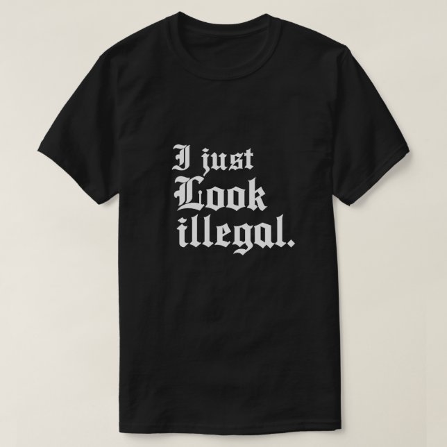 I just look illegal Mexican pride T-shirt (Design Front)