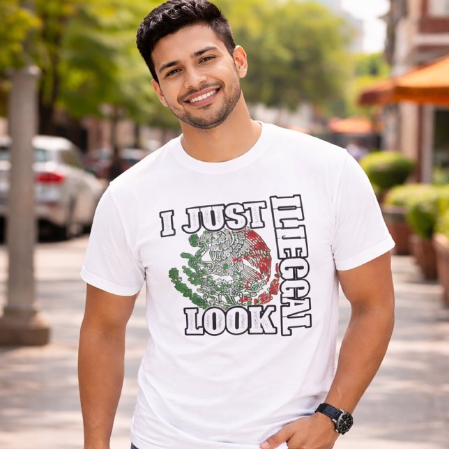 I just look illegal Mexico T-shirt (I just look illegal Mexico T-shirt)