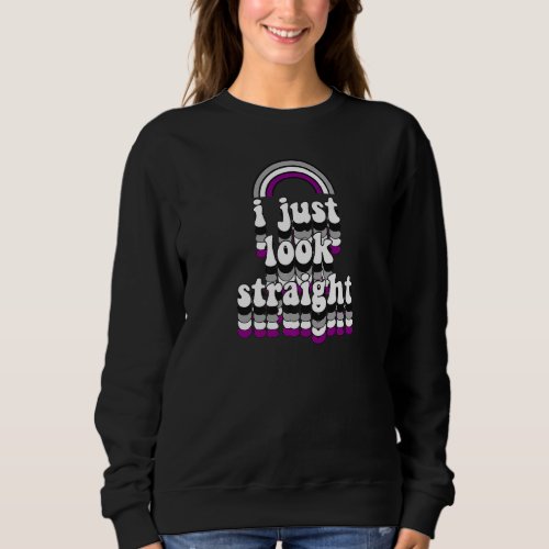 I Just Look Straight  Asexual Pride Flag Rainbow Sweatshirt