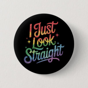 I Just Look Straight Gay Rainbow LGBTQ Pride Ally Button