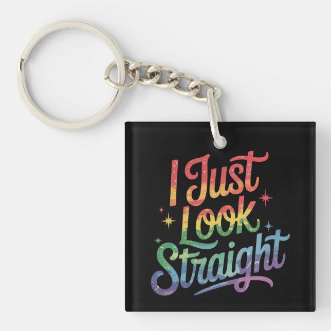 I Just Look Straight Gay Rainbow LGBTQ Pride Ally Keychain (Front)