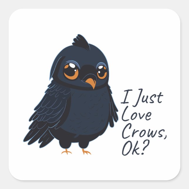 I Just Love Crows, Ok Funny Raven Crow Lover Square Sticker (Front)
