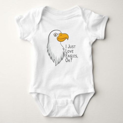 I Just Love Eagles Ok Funny Eagle Lover Baby Bodysuit