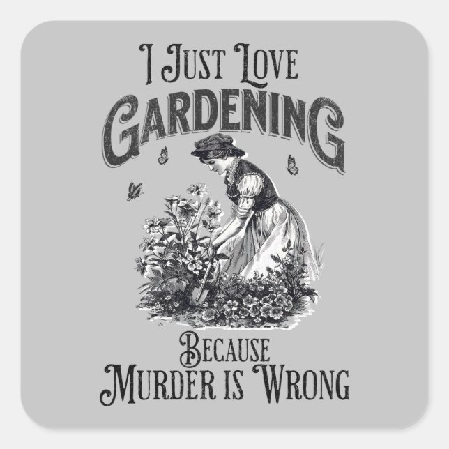 I just love gardening , because murder is wrong square sticker (Front)
