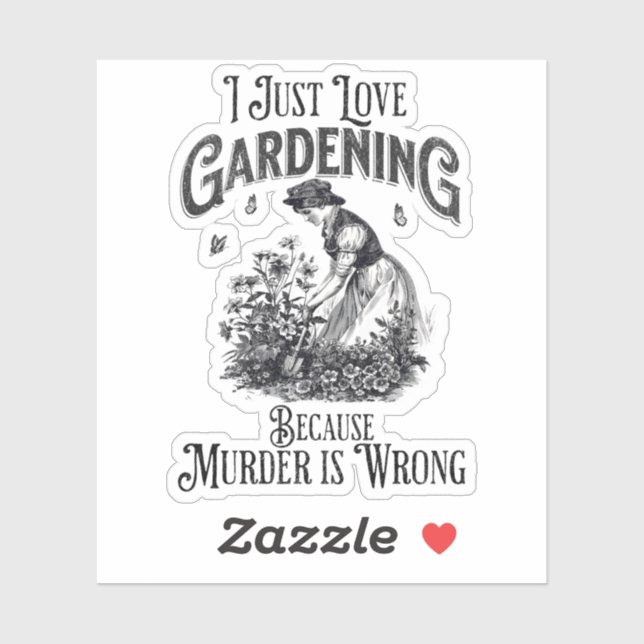 I just love gardening , because murder is wrong sticker (Sheet)