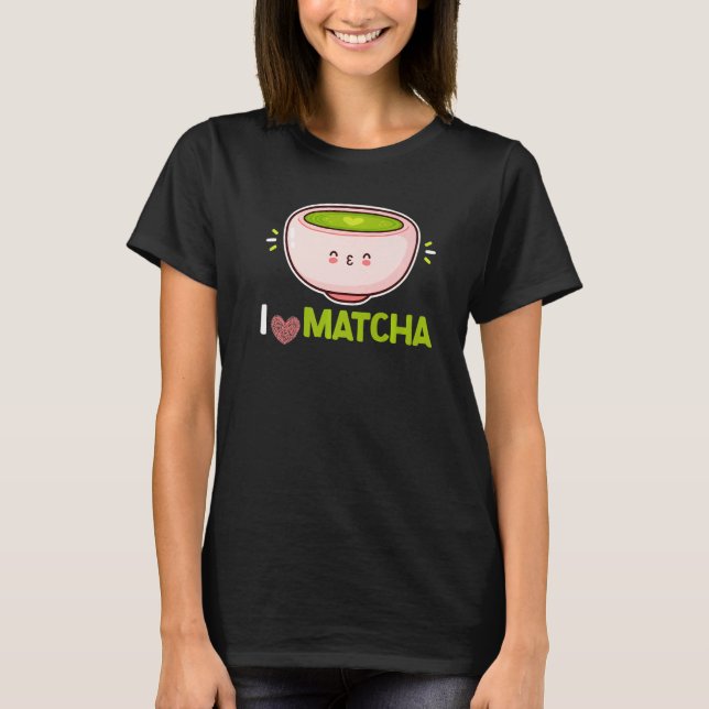 I Just Love Matcha Green Powder Leaves Matcha   T-Shirt (Front)
