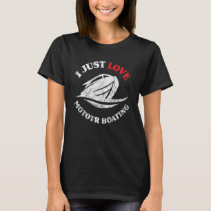 I Just Love Motor Boating  Boater Motorboating T-Shirt