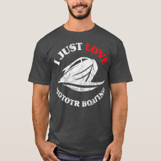 I Just Love Motor Boating Funny Boater Motorboatin T-Shirt