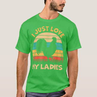 I Just Love My Ladies Chicken Farm Farmer T-Shirt