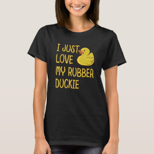 I Just Love My Rubber Duckie T-Shirt