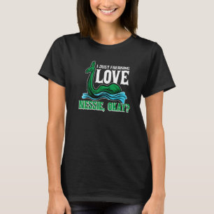 I Just Love Nessie  Loch Ness Monster Nessie Myth T-Shirt