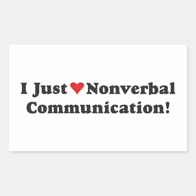 I just love nonverbal communication! rectangular sticker (Front)