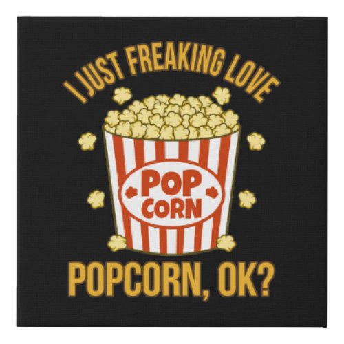I Just Love Popcorn Ok Popcorns Food Eater Lover Faux Canvas Print