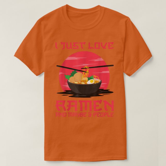 I Just Love Ramen And Maybe 3 People Kawaii Anime  T-Shirt (Design Front)