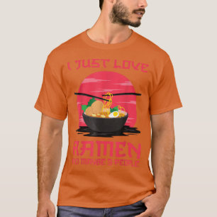 I Just Love Ramen And Maybe 3 People Kawaii Anime  T-Shirt