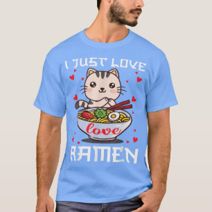 I Just Love Ramen Kawaii Anime Cute Cat Ramen T-Shirt