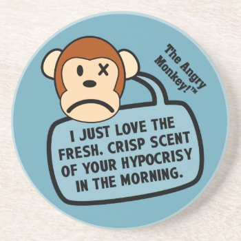 I Just Love The Fresh Scent Of Your Hypocrisy Sandstone Coaster by disgruntled_genius at Zazzle