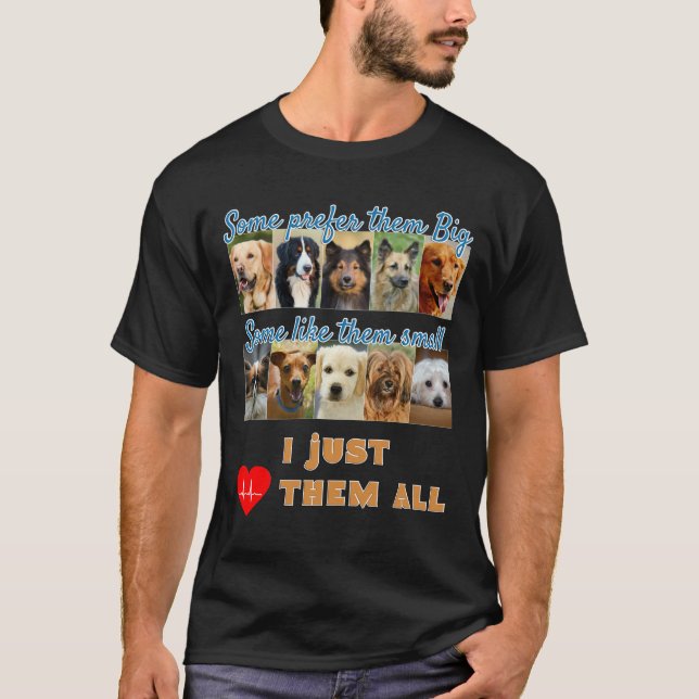 I Just Love Them All Dogs Photo Design  T-Shirt (Front)