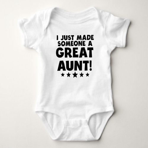 I Just Made Someone A Great Aunt Baby Bodysuit