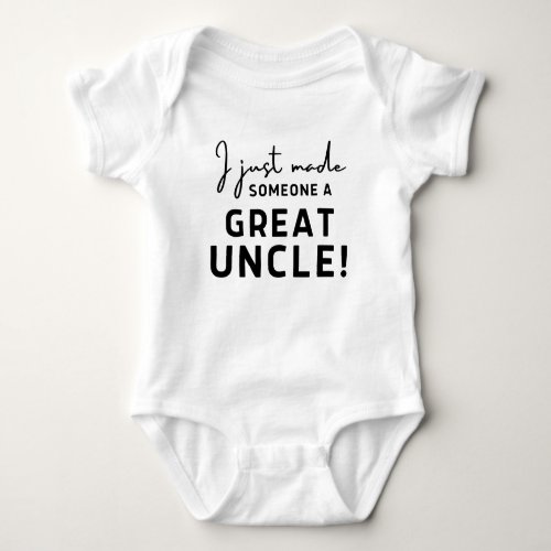 I Just Made Someone A Great Uncle Cute Baby Gift   Baby Bodysuit