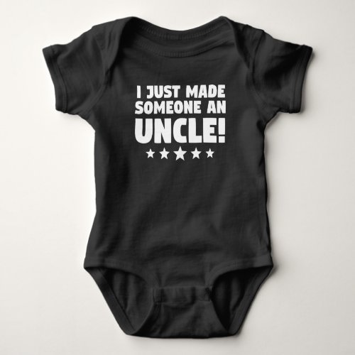 I Just Made Someone An Uncle Baby Bodysuit