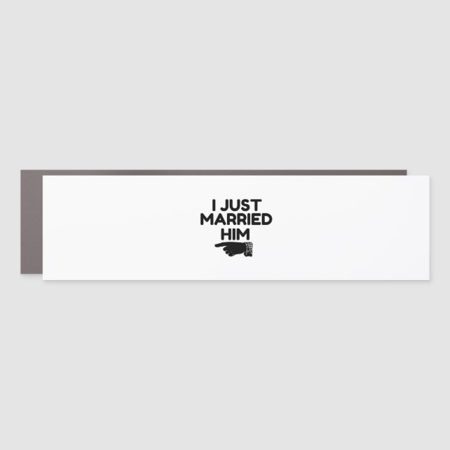 I JUST MARRIED HIM CAR MAGNET (Front)