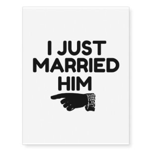 I JUST MARRIED HIM TEMPORARY TATTOOS