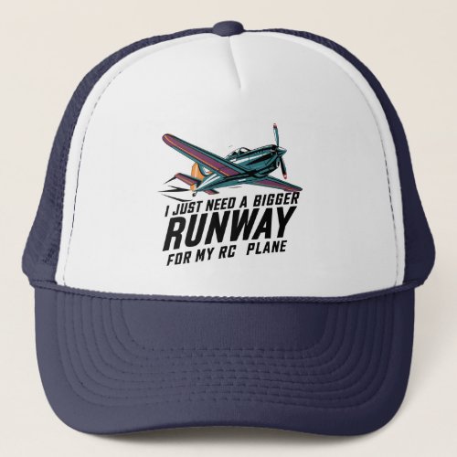 I Just Need a Bigger Runway for My RC Plane Funny Trucker Hat