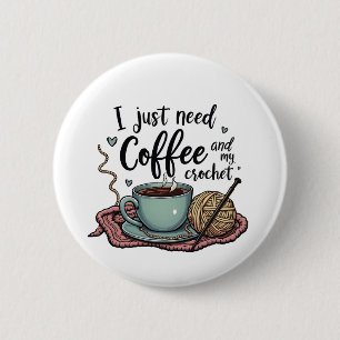 I Just Need a Coffee and Crochet  Button