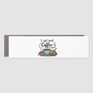 I Just Need a Coffee and Crochet Car Magnet