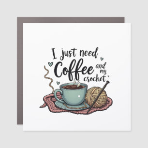 I Just Need a Coffee and Crochet Car Magnet