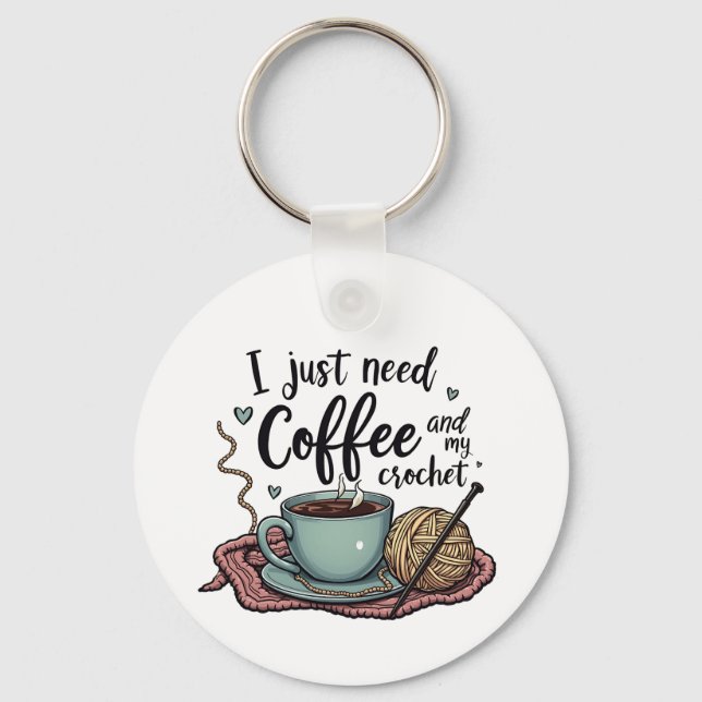 I Just Need a Coffee and Crochet  Keychain (Front)
