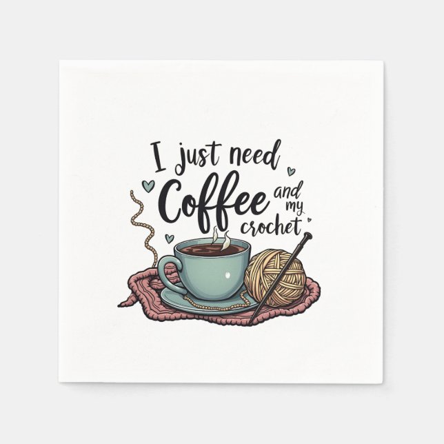I Just Need a Coffee and Crochet  Napkins (Front)