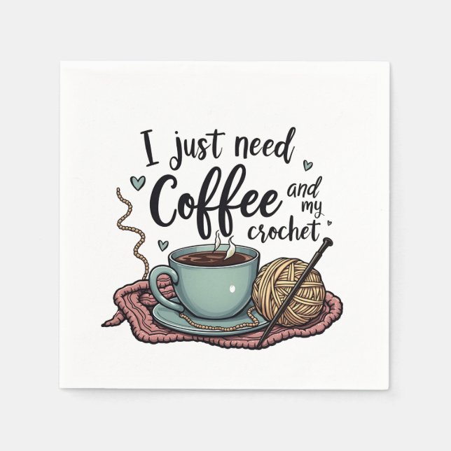 I Just Need a Coffee and Crochet  Napkins (Front)
