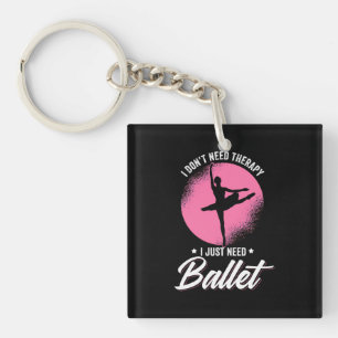 I Just Need Ballet Dance Keychain