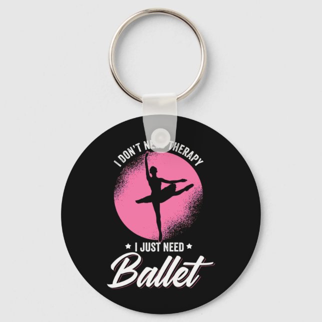 I Just Need Ballet Dance Keychain (Front)