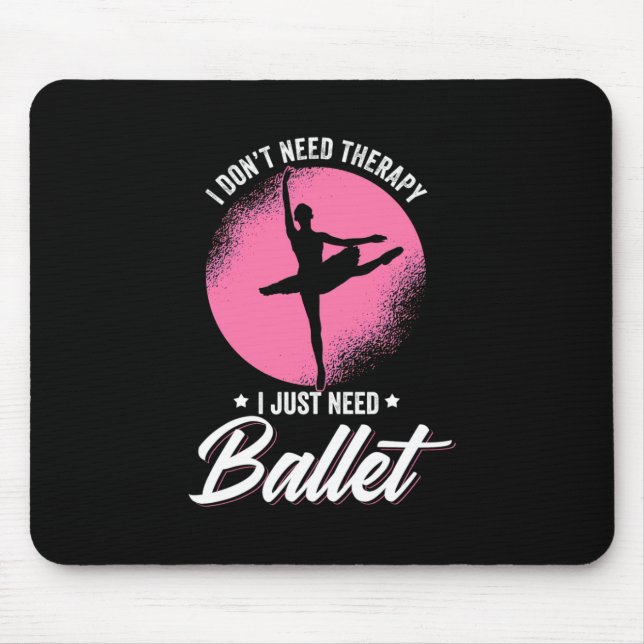 I Just Need Ballet Dance Mouse Pad (Front)