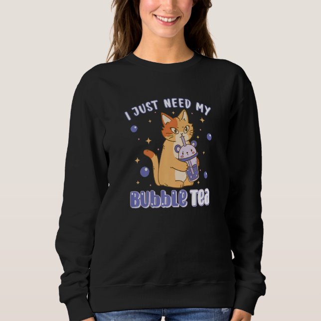 I Just Need Bubble Tea Cute Cat Drinking Bubble Te Sweatshirt (Front)