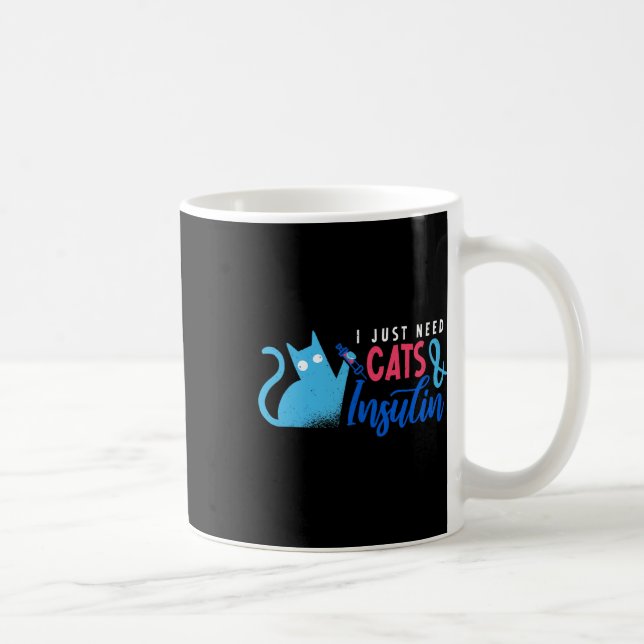 I Just Need Cats And Insulin Fun Diabetes Awarenes Coffee Mug (Right)