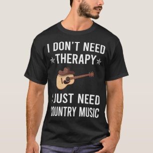 I Just Need Country Music T-Shirt