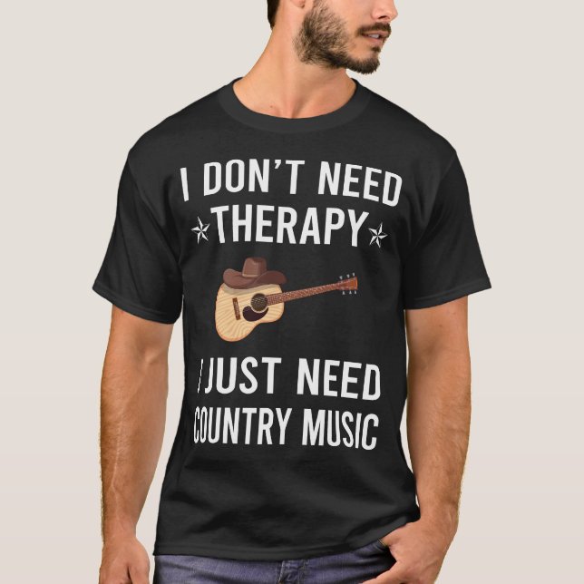 I Just Need Country Music T-Shirt (Front)