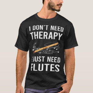 I Just Need Flute T-Shirt