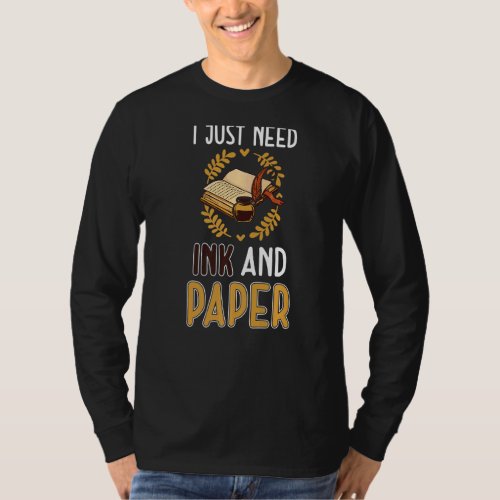 I Just Need Ink And Paper  Book Writer Author Grap T_Shirt