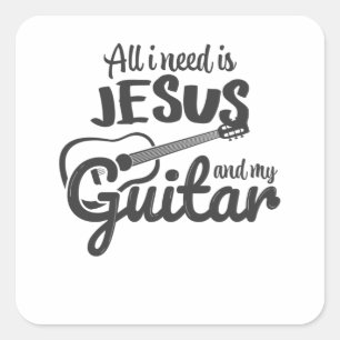 I Just Need Jesus And My Guitar Square Sticker