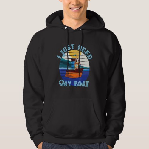 I Just Need My Boat Graphical Art Hoodie
