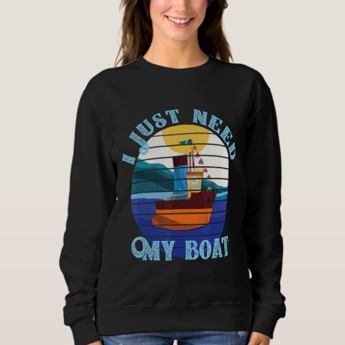 I Just Need My Boat Graphical Art Sweatshirt