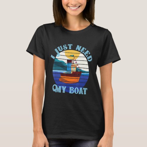 I Just Need My Boat Graphical Art T_Shirt