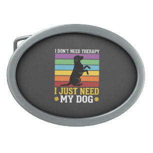I Just Need My Dog Therapy Belt Buckle
