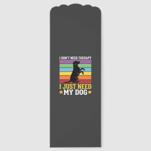 I Just Need My Dog Therapy Bookmarks